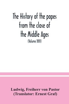 portada The history of the popes from the close of the Middle Ages: drawn from the secret archives of the Vatican and other original sources (Volume XXV) (in English)