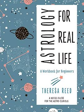 portada Astrology for Real Life: A Workbook for Beginners (a no B. S. Guide for the Astro-Curious) (en Inglés)