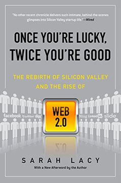 portada Once You're Lucky, Twice You're Good: The Rebirth of Silicon Valley and the Rise of web 2. 0 (en Inglés)
