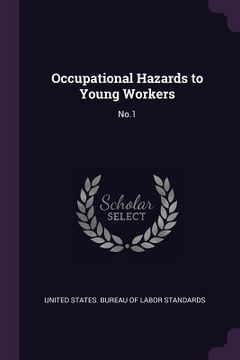 portada Occupational Hazards to Young Workers: No.1 (en Inglés)