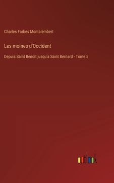 portada Les moines d'Occident: Depuis Saint Benoit jusqu'a Saint Bernard - Tome 5 (en Francés)