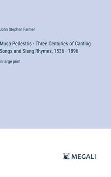 portada Musa Pedestris - Three Centuries of Canting Songs and Slang Rhymes, 1536 - 1896: in large print