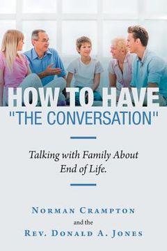 portada How to Have "The Conversation": Talking with family about end of life. (en Inglés)