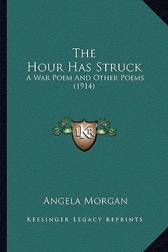 portada the hour has struck the hour has struck: a war poem and other poems (1914) a war poem and other poems (1914)