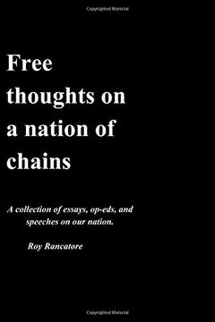 portada Free Thoughts on a Nation of Chains a Collection of Essays, Op-Eds, and Speeches on our Nation. Roy Rancatore (en Inglés)