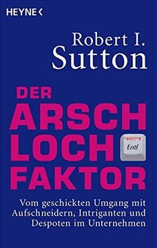 portada Der Arschloch-Faktor: Vom Geschickten Umgang mit Aufschneidern, Intriganten und Despoten in Unternehmen (en Alemán)