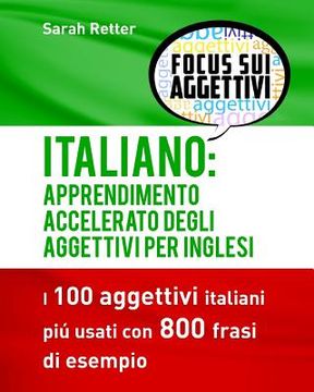 portada Italiano: Apprendimento Accelerato degli Aggettivi per Inglesi: I 100 aggettivi italiani piú usati con 800 frasi di esempio (in Italian)