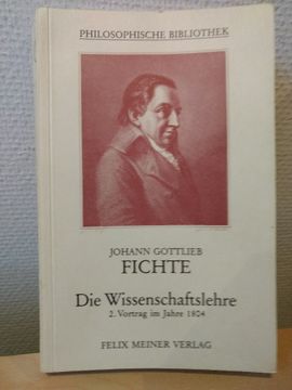 portada Die Wissenschaftslehre, Zweiter Vortrag im Jahre 1804 vom 16. April - 8. Juni. (in German)