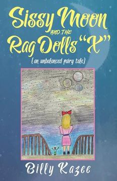 portada Sissy Moon and the Rag Dolls "X": (an unbalanced fairy tale) (en Inglés)