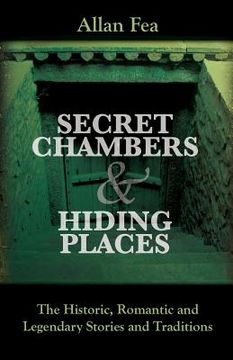 portada Secret Chambers and Hiding Places: The Historic, Romantic & Legendary Stories & Traditions About Hiding Holes, Secret Chambers, Etc. (en Inglés)
