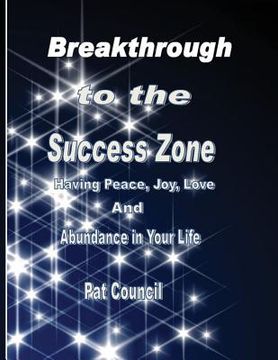 portada Breakthrough to the Success Zone: Having Peace, Joy, Love, and Abundance in Your Life (en Inglés)