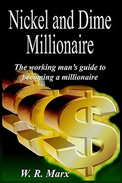 portada nickel and dime millionaire: the working man's guide to becoming a millionaire (en Inglés)