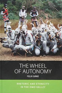 portada The Wheel of Autonomy: Rhetoric and Ethnicity in the omo Valley (Integration and Conflict Studies) (en Inglés)
