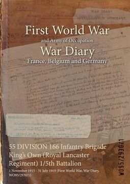 portada 55 DIVISION 166 Infantry Brigade King's Own (Royal Lancaster Regiment) 1/5th Battalion: 1 November 1915 - 31 July 1919 (First World War, War Diary, WO (en Inglés)