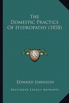 portada the domestic practice of hydropathy (1858) the domestic practice of hydropathy (1858) (en Inglés)