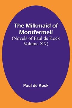 portada The Milkmaid of Montfermeil (Novels of Paul de Kock Volume XX) (in English)