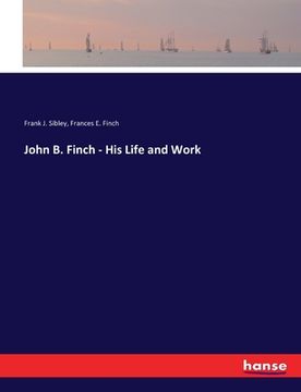 portada John B. Finch - His Life and Work (en Inglés)
