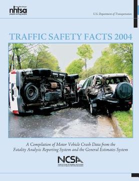 portada Traffic Safety Facts 2004: A Compilation of Motor Vehicle Crash Data from the Facility Analysis Reporting System and the General Estimates System (en Inglés)