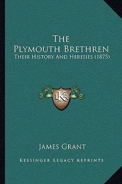 portada the plymouth brethren: their history and heresies (1875)