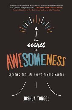 portada The Secret to Awesomeness: Creating the Life You've Always Wanted (en Inglés)