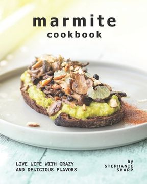 Marmite Cookbook: Live Life with Crazy and Delicious Flavors (en Inglés)