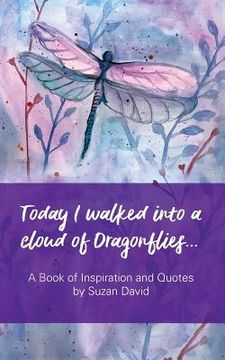 portada Today I walked into a cloud of Dragonflies...: A Book of Inspiration and Quotes (in English)
