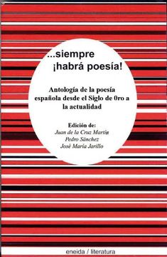 siempre habrá poesía : antología de la poesía española desde el siglo xviii hasta la actualidad