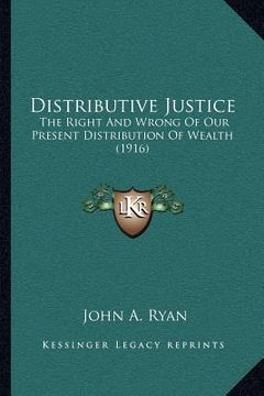 portada distributive justice: the right and wrong of our present distribution of wealth (1916)