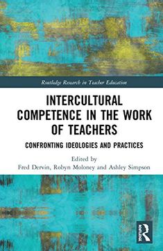 portada Intercultural Competence in the Work of Teachers: Confronting Ideologies and Practices (Routledge Research in Teacher Education) (en Inglés)