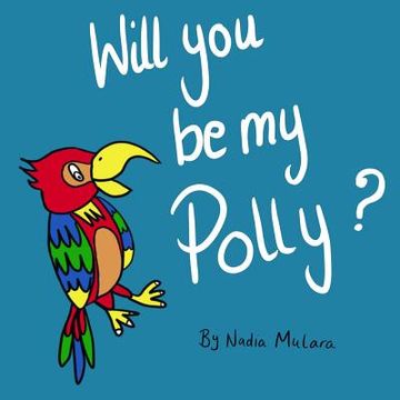portada Will you be my Polly?: A fun rhyming picture book for children aged 3-8 (en Inglés)