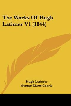 portada the works of hugh latimer v1 (1844) (en Inglés)