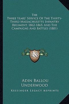 portada the three years' service of the thirty-third massachusetts ithe three years' service of the thirty-third massachusetts infantry regiment, 1862-1865; a (en Inglés)