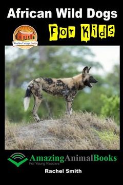 portada African Wild Dogs For Kids (en Inglés)