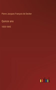 portada Quinze ans: 1830-1845 (en Francés)