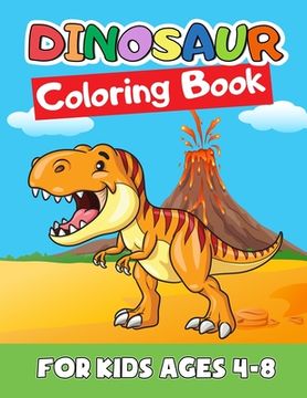 portada Dinosaur Coloring Book for Kids Ages 4-8: Great Gift for Boys & Girls, Ages 2-4, 3-5, 4-8. A Dinosaur Activity Book Adventure for Boys & Girls, Kinder (in English)