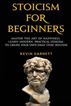 portada Stoicism For Beginners: Master the Art of Happiness. Learn Modern, Practical Stoicism to Create Your Own Daily Stoic Routine (in English)