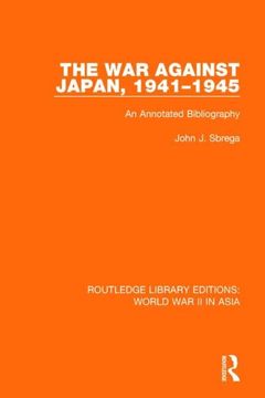 portada The War Against Japan, 1941-1945 (Rle World War II in Asia): An Annotated Bibliography (en Inglés)