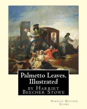 portada Palmetto Leaves. by Harriet Beecher Stowe, Illustrated (World's Classics)