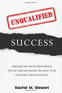 portada Unqualified Success: Bridging the gap From Where you are Today to Where you Want to be to Achieve Massive Success (en Inglés)