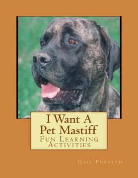 portada I Want A Pet Mastiff: Fun Learning Activities (en Inglés)