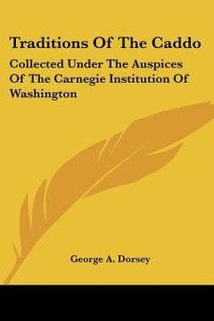 portada traditions of the caddo: collected under the auspices of the carnegie institution of washington (in English)