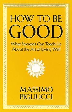 portada How to be Good: What Socrates can Teach us About the art of Living Well
