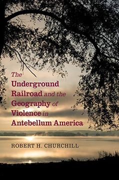 portada The Underground Railroad and the Geography of Violence in Antebellum America (en Inglés)