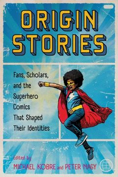 portada Origin Stories. Fans, Scholars, and the Superhero Comics That Shaped Their Identities (en Inglés)