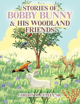Stories of Bobby Bunny and his Woodland Friends (en Inglés)