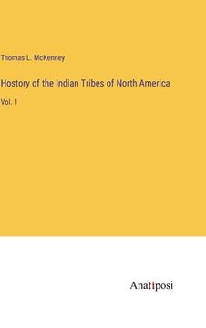 portada Hostory of the Indian Tribes of North America: Vol. 1 (in English)