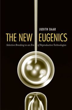 portada The new Eugenics: Selective Breeding in an era of Reproductive Technologies (en Inglés)