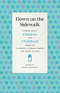 portada Down on the Sidewalk: Stories About Children and Childhood From the Flannery O'connor Award for Short Fiction (Flannery O'connor Award for Short Fiction Series) 