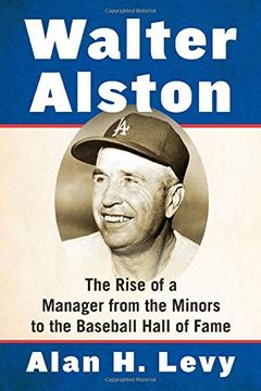 portada Walter Alston: The Rise of a Manager From the Minors to the Baseball Hall of Fame (en Inglés)