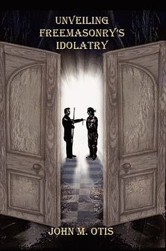 portada unveiling freemasonry's idolatry (en Inglés)
